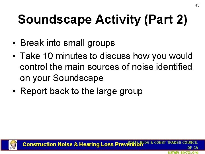 43 Soundscape Activity (Part 2) • Break into small groups • Take 10 minutes