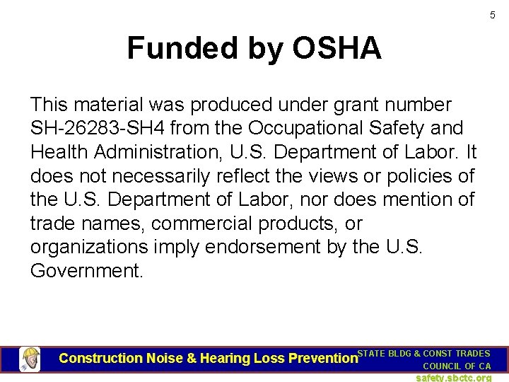 5 Funded by OSHA This material was produced under grant number SH-26283 -SH 4