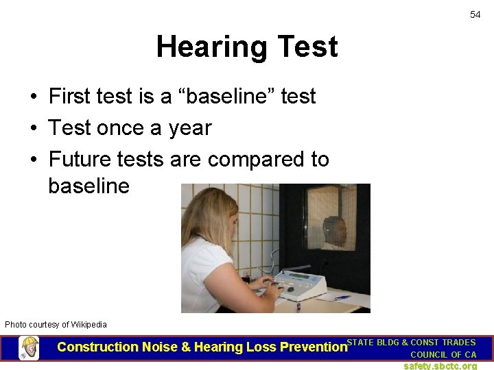 54 Hearing Test • First test is a “baseline” test • Test once a