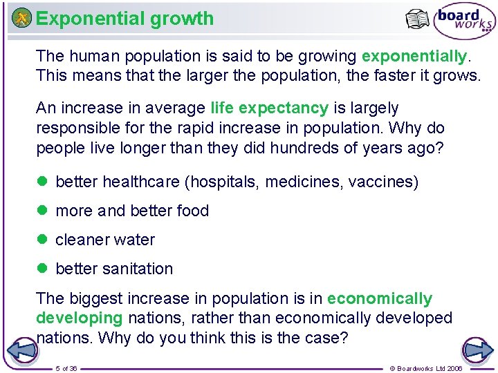 Exponential growth The human population is said to be growing exponentially. This means that