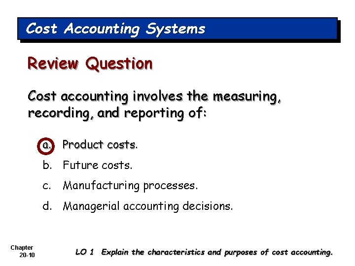 Cost Accounting Systems Review Question Cost accounting involves the measuring, recording, and reporting of: