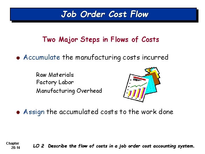 Job Order Cost Flow Two Major Steps in Flows of Costs Accumulate the manufacturing