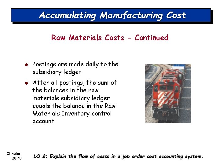 Accumulating Manufacturing Cost Raw Materials Costs - Continued Postings are made daily to the