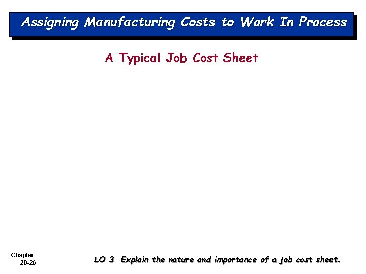 Assigning Manufacturing Costs to Work In Process A Typical Job Cost Sheet Chapter 20