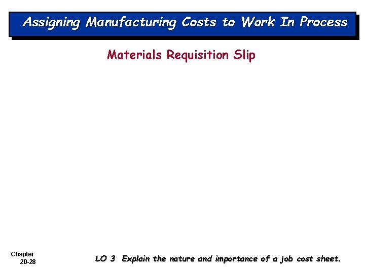 Assigning Manufacturing Costs to Work In Process Materials Requisition Slip Chapter 20 -28 LO