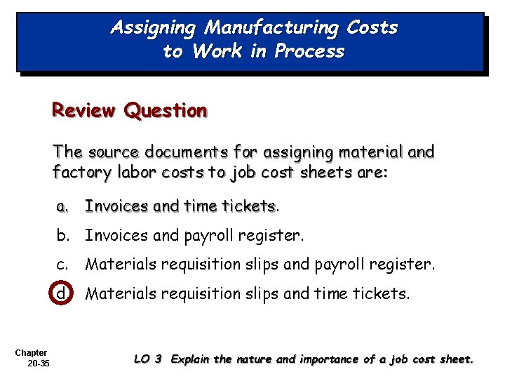 Assigning Manufacturing Costs to Work in Process Review Question The source documents for assigning