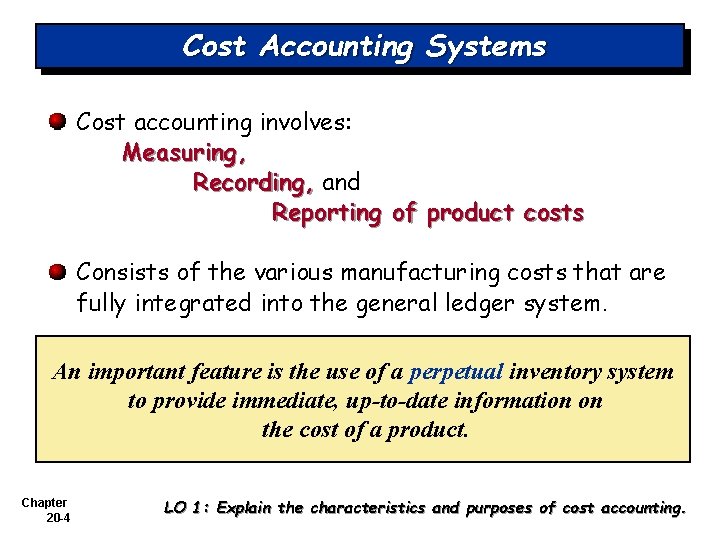 Cost Accounting Systems Cost accounting involves: Measuring, Recording, and Reporting of product costs Consists