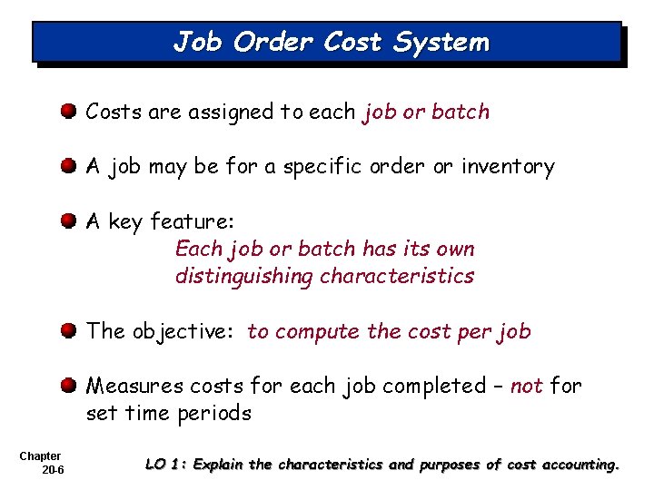 Job Order Cost System Costs are assigned to each job or batch A job