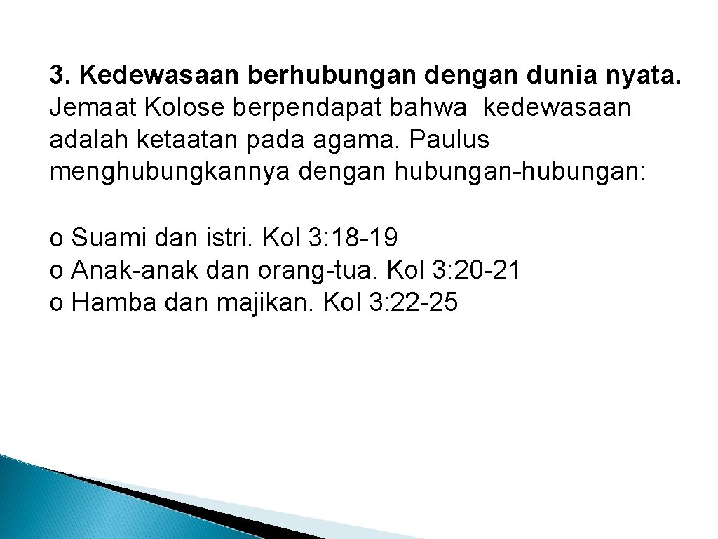 3. Kedewasaan berhubungan dengan dunia nyata. Jemaat Kolose berpendapat bahwa kedewasaan adalah ketaatan pada