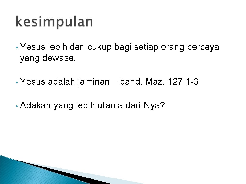  • Yesus lebih dari cukup bagi setiap orang percaya yang dewasa. • Yesus