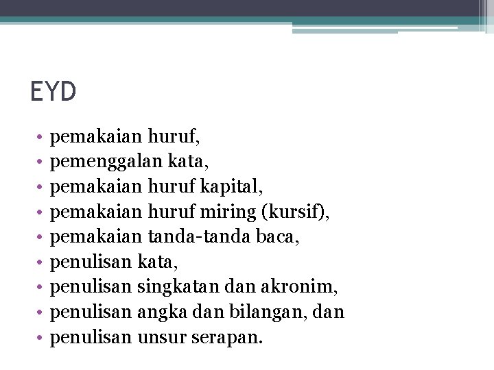 EYD • • • pemakaian huruf, pemenggalan kata, pemakaian huruf kapital, pemakaian huruf miring