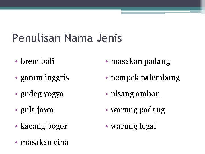 Penulisan Nama Jenis • brem bali • masakan padang • garam inggris • pempek