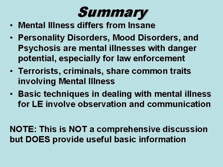 Summary • Mental Illness differs from Insane • Personality Disorders, Mood Disorders, and Psychosis