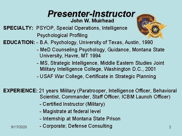 Presenter-Instructor John W. Muirhead SPECIALTY: PSYOP, Special Operations, Intelligence Psychological Profiling EDUCATION: - B.