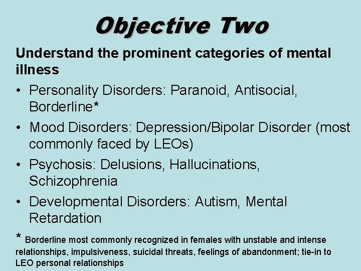 Objective Two Understand the prominent categories of mental illness • Personality Disorders: Paranoid, Antisocial,