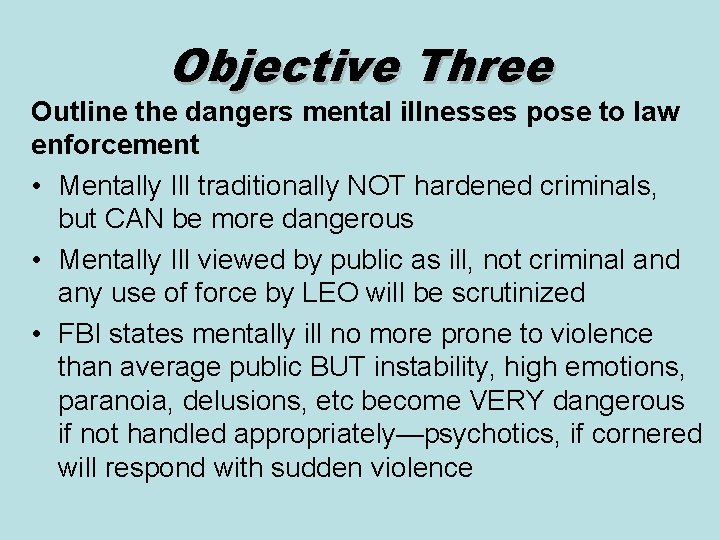 Objective Three Outline the dangers mental illnesses pose to law enforcement • Mentally Ill