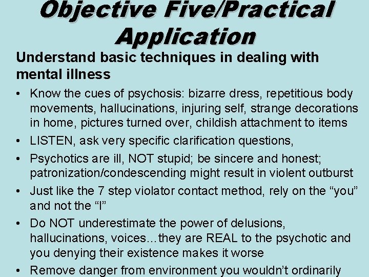 Objective Five/Practical Application Understand basic techniques in dealing with mental illness • Know the