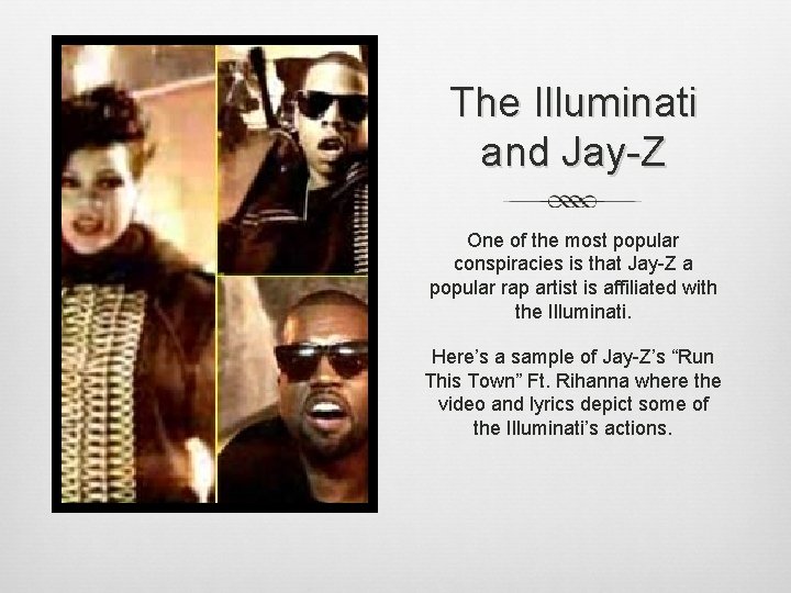 The Illuminati and Jay-Z One of the most popular conspiracies is that Jay-Z a