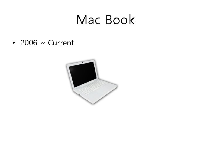 Mac Book • 2006 ~ Current Mac Book • 2006 ~ Current