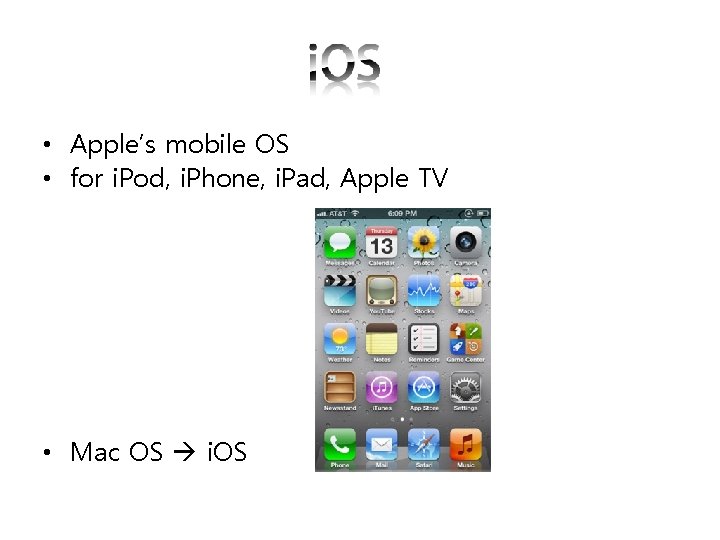 • Apple’s mobile OS • for i. Pod, i. Phone, i. Pad, Apple • Apple’s mobile OS • for i. Pod, i. Phone, i. Pad, Apple