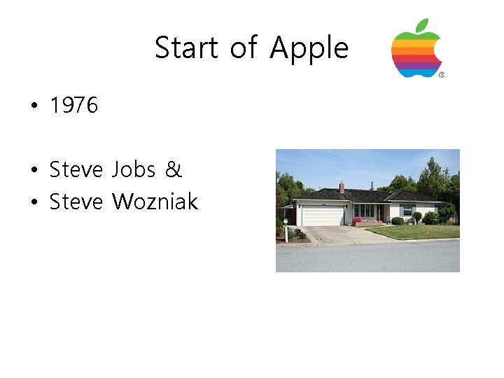Start of Apple • 1976 • Steve Jobs & • Steve Wozniak Start of Apple • 1976 • Steve Jobs & • Steve Wozniak