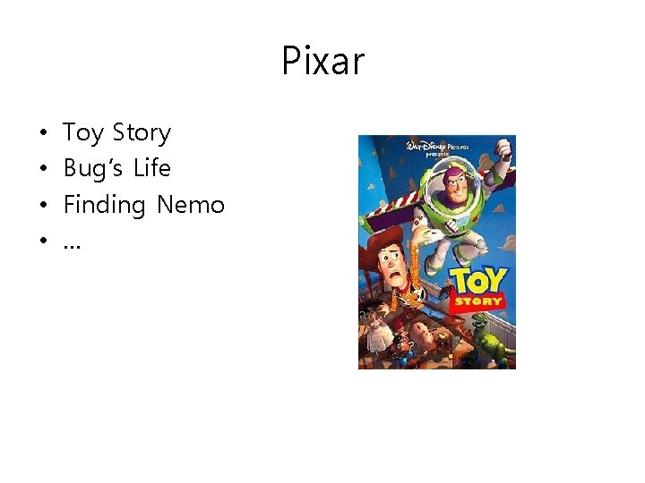 Pixar • • Toy Story Bug’s Life Finding Nemo … 