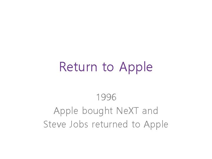 Return to Apple 1996 Apple bought Ne. XT and Steve Jobs returned to Apple