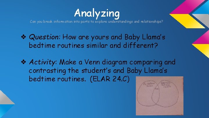 Analyzing Can you break information into parts to explore understandings and relationships? ❖ Question: