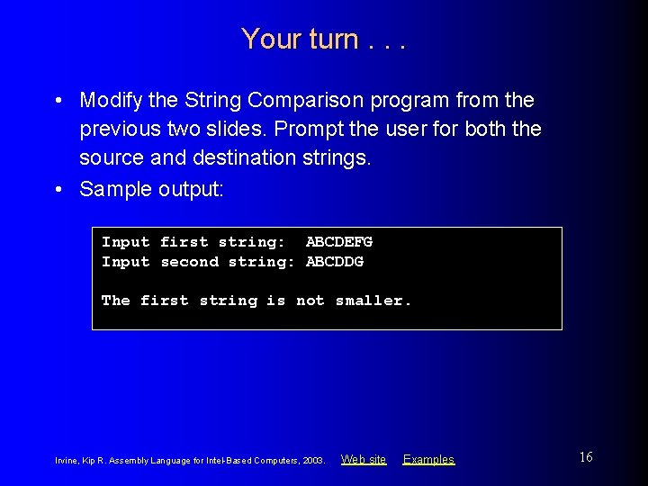 Your turn. . . • Modify the String Comparison program from the previous two