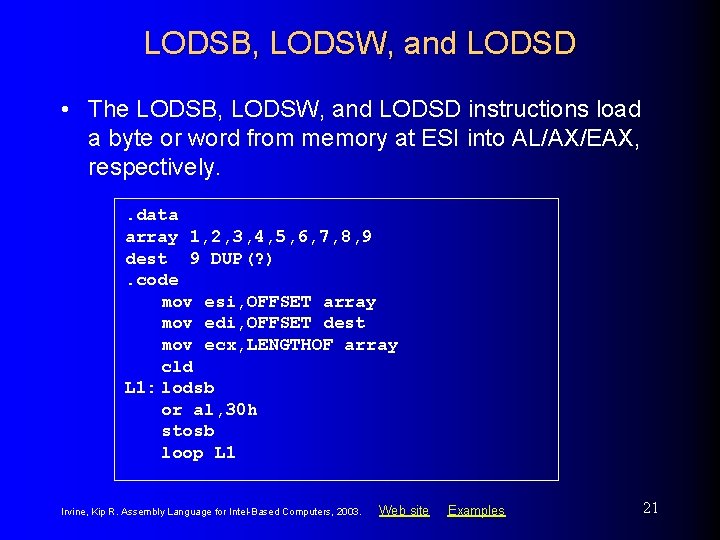 LODSB, LODSW, and LODSD • The LODSB, LODSW, and LODSD instructions load a byte