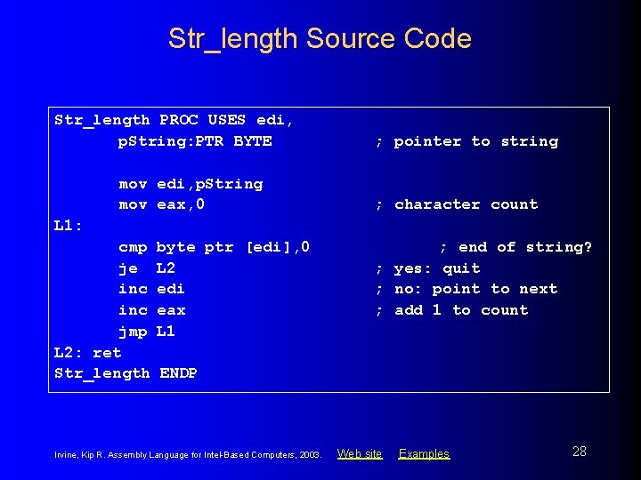 Str_length Source Code Str_length PROC USES edi, p. String: PTR BYTE mov edi, p.