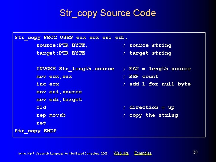 Str_copy Source Code Str_copy PROC USES eax ecx esi edi, source: PTR BYTE, ;