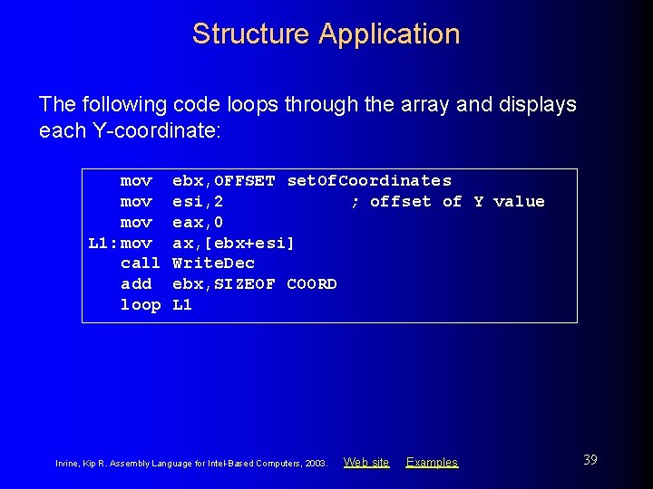 Structure Application The following code loops through the array and displays each Y-coordinate: mov