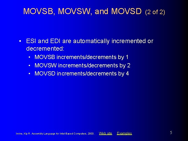 MOVSB, MOVSW, and MOVSD (2 of 2) • ESI and EDI are automatically incremented