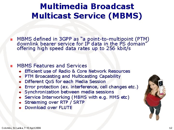 Multimedia Broadcast Multicast Service (MBMS) MBMS defined in 3 GPP as “a point-to-multipoint (PTM)
