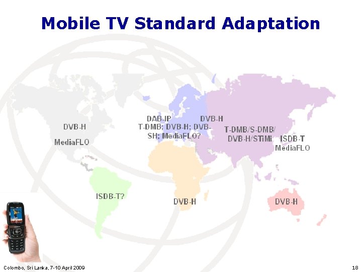 Mobile TV Standard Adaptation Colombo, Sri Lanka, 7 -10 April 2009 18 