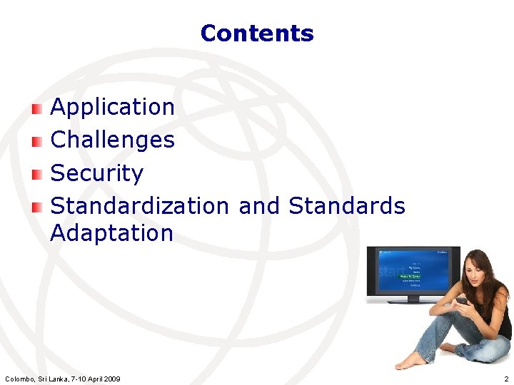 Contents Application Challenges Security Standardization and Standards Adaptation Colombo, Sri Lanka, 7 -10 April