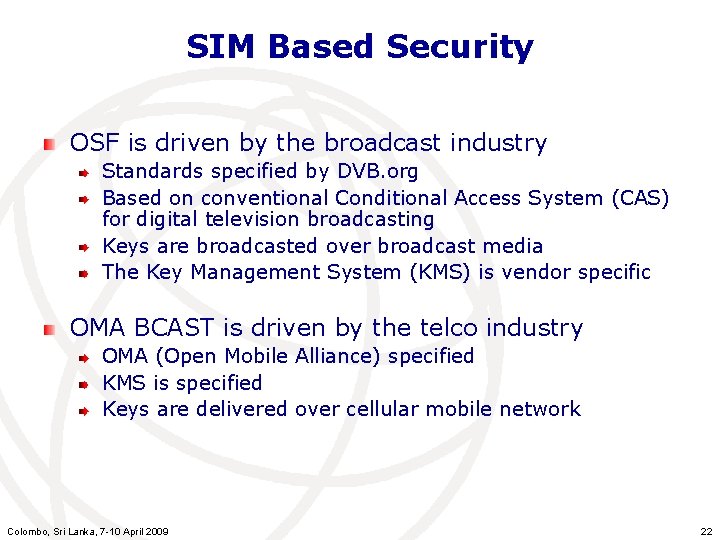 SIM Based Security OSF is driven by the broadcast industry Standards specified by DVB.