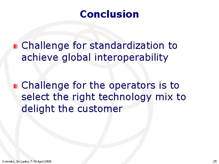 Conclusion Challenge for standardization to achieve global interoperability Challenge for the operators is to