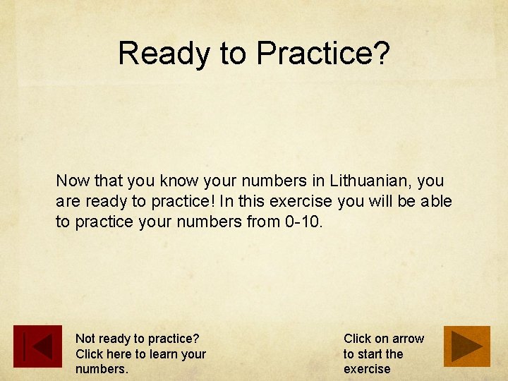 Ready to Practice? Now that you know your numbers in Lithuanian, you are ready