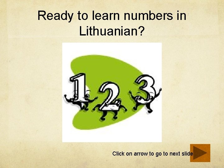 Ready to learn numbers in Lithuanian? Click on arrow to go to next slide