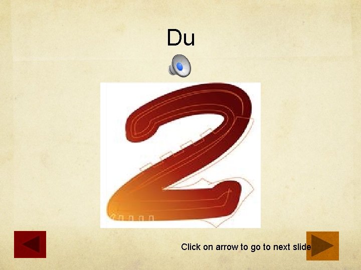 Du Click on arrow to go to next slide 