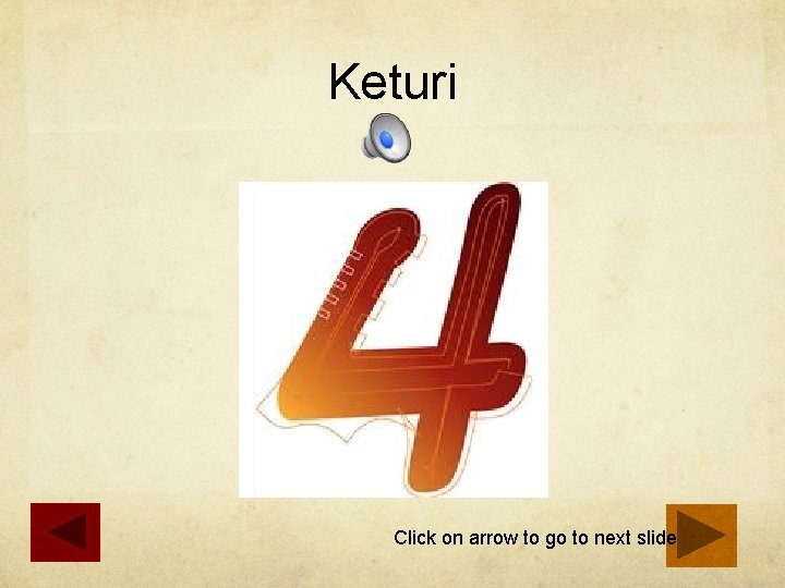 Keturi Click on arrow to go to next slide 