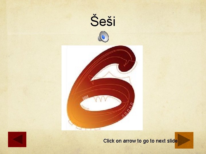 Šeši Click on arrow to go to next slide 