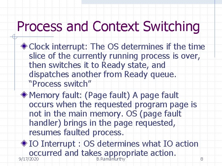 Process and Context Switching Clock interrupt: The OS determines if the time slice of