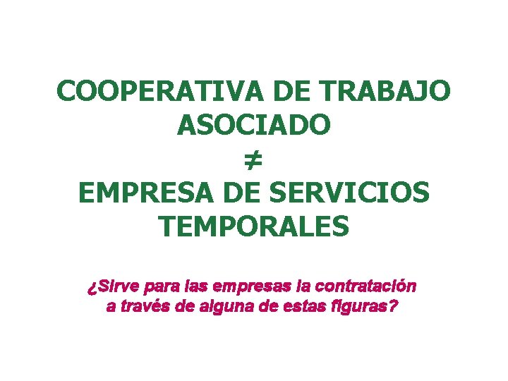 COOPERATIVA DE TRABAJO ASOCIADO ≠ EMPRESA DE SERVICIOS TEMPORALES ¿Sirve para las empresas la