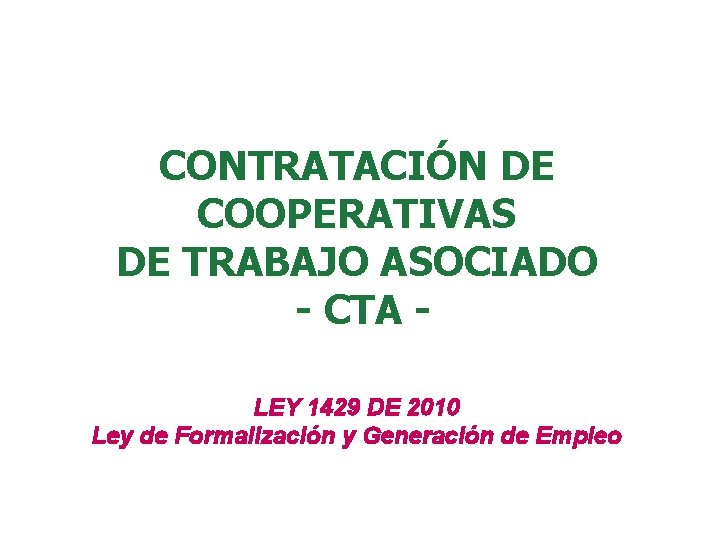 CONTRATACIÓN DE COOPERATIVAS DE TRABAJO ASOCIADO - CTA LEY 1429 DE 2010 Ley de