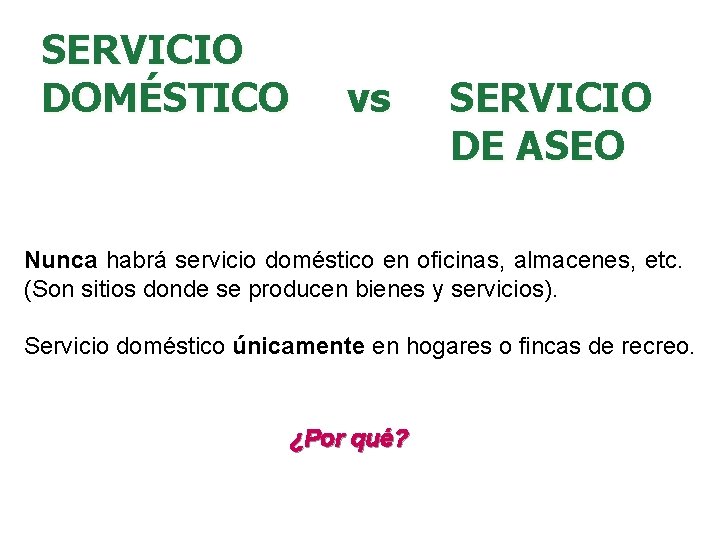 SERVICIO DOMÉSTICO vs SERVICIO DE ASEO Nunca habrá servicio doméstico en oficinas, almacenes, etc.