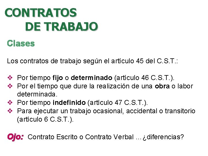 CONTRATOS DE TRABAJO Clases Los contratos de trabajo según el artículo 45 del C.