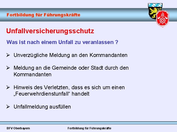 Fortbildung für Führungskräfte Unfallversicherungsschutz Was ist nach einem Unfall zu veranlassen ? Ø Unverzügliche